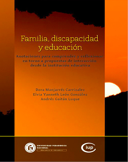 Portada libro Familia, Discapacidad y Educación. Anotaciones para comprender y reflexionar en torno a propuestas de interacción desde la institución educativa.